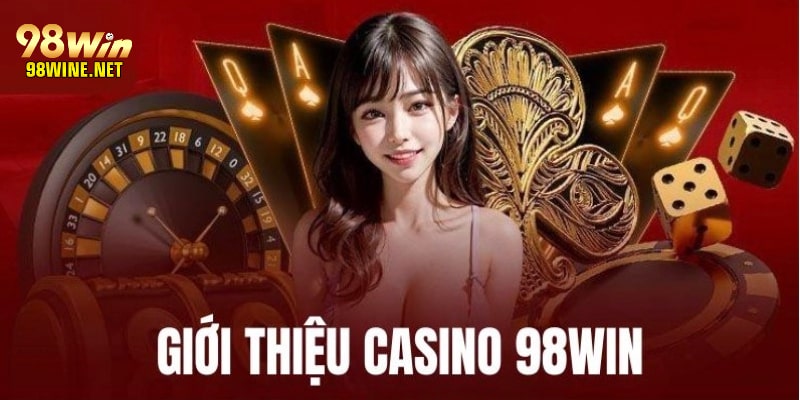 Tổng quan về sảnh Casino 98win